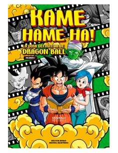 KAME HAME HA! LA GUIA DEFINITIVA DE DRAGON BALL. VOLUMEN 01