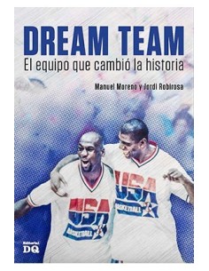 DREAM TEAM. EL EQUIPO QUE CAMBIO LA HISTORIA DREAM TEAM. EL EQUIPO QUE CAMBIO LA HISTORIA