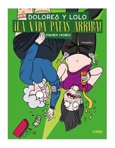 DOLORES Y LOLO 3.¡LA VIDA PATAS ARRIBA!