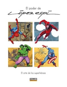 EL PODER DE LOPEZ ESPI. EL ARTE DE LOS SUPERHEROES EL PODER DE LOPEZ ESPI. EL ARTE DE LOS SUPERHEROES