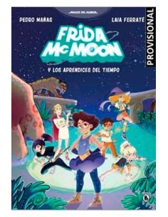 FRIDA MCMOON Y LOS APRENDICES DEL TIEMPO FRIDA MCMOON Y LOS APRENDICES DEL TIEMPO