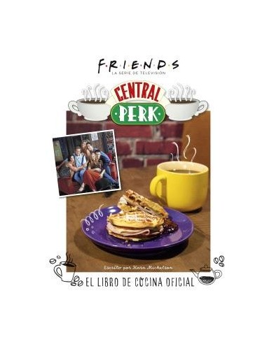 FRIENDS: CENTRAL PERK. EL LIBRO DE COCINA OFICIAL