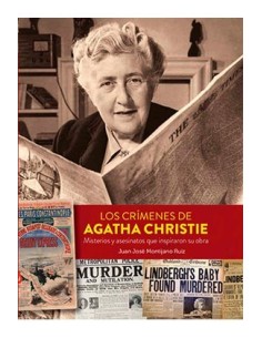 LOS CRIMENES DE AGATHA CHRISTIE. MISTERIOS Y ASESINATOS QUE INSPIRARON SU OBRA LOS CRIMENES DE AGATHA CHRISTIE. MISTERIOS Y ASESINATOS QUE INSPIRARON SU OBRA