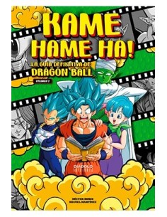 KAME HAME HA! LA GUIA DEFINITIVA DE DRAGON BALL. VOLUMEN 02 KAME HAME HA! LA GUIA DEFINITIVA DE DRAGON BALL. VOLUMEN 02