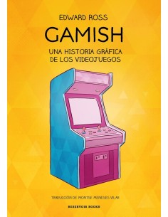 GAMISH UNA HISTORIA GRAFICA DE LOS VIDEOJUEGOS RESERVOIR BOOKS18,90... GAMISH UNA HISTORIA GRAFICA DE LOS VIDEOJUEGOS RESERVOIR BOOKS18,90...
