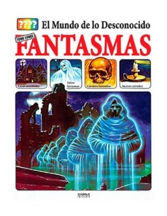 EL MUNDO DE LO DESCONOCIDO. TODO SOBRE FANTASMAS EL MUNDO DE LO DESCONOCIDO. TODO SOBRE FANTASMAS