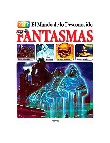 EL MUNDO DE LO DESCONOCIDO. TODO SOBRE FANTASMAS EL MUNDO DE LO DESCONOCIDO. TODO SOBRE FANTASMAS