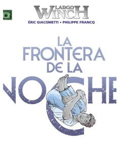 LARGO WINCH 23 LA FRONTERA DE LA NOCHE LARGO WINCH 23 LA FRONTERA DE LA NOCHE