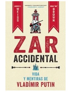 ZAR ACCIDENTAL VIDA Y MENTIRAS DE VLADIMIR PUTIN ZAR ACCIDENTAL VIDA Y MENTIRAS DE VLADIMIR PUTIN