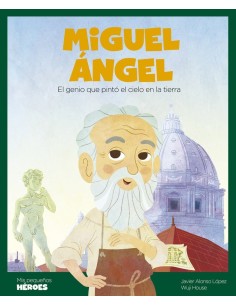 MIGUEL ANGEL EL GENIO QUE PINTO EL CIELO EN LA TIERRA 9788413612324 MIGUEL ANGEL EL GENIO QUE PINTO EL CIELO EN LA TIERRA 9788413612324