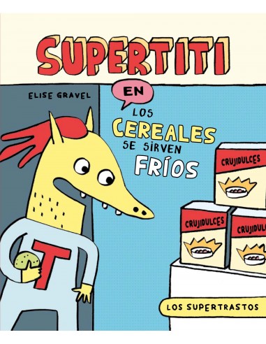 9788419678799ECCLos supertrastos: Supertiti - Los cereales se sirven fríosElise Gravel/ Elise Gravel