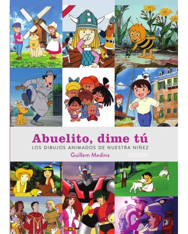 ABUELITO DIME TU LOS DIBUJOS ANIMADOS DE NUESTRA NIÑEZ  9788419790026