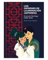 9788419740328 DOLMEN EDICIONES    LOS ORIGENES DE LA ANIMACION JAPONESA. EL ESTUDIO DE TOEI DOGA (1956-1972) MARIE PRUVOST-DELAS