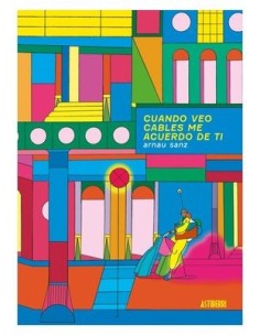 9788418909771 ASTIBERRI EDICIONES    CUANDO VEO CABLES ME ACUERDO DE TI ARNAU SANZ MARTINEZ