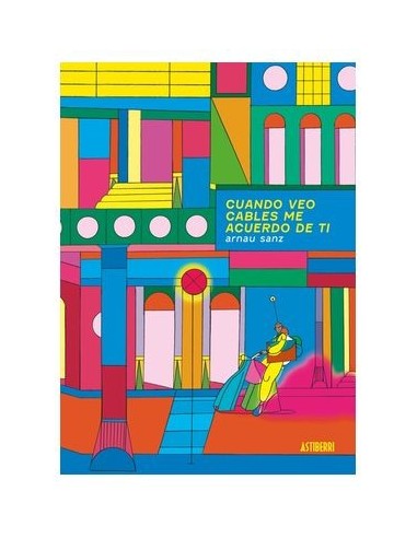 9788418909771 ASTIBERRI EDICIONES    CUANDO VEO CABLES ME ACUERDO DE TI ARNAU SANZ MARTINEZ