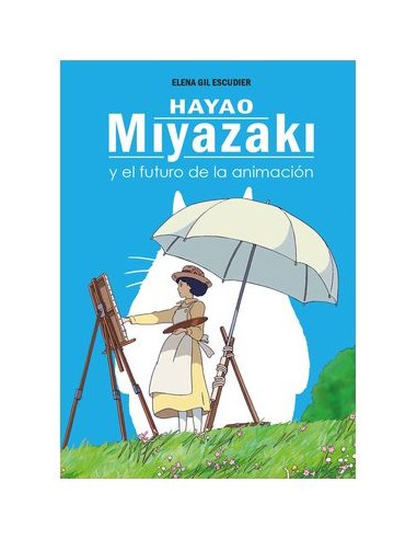 9788419740472 DOLMEN EDICIONES    HAYAO MIYAZAKI Y EL FUTURO DE LA ANIMACION ELENA GIL ESCUDIER