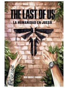 9788419740557 DOLMEN EDICIONES    THE LAST OF US: LA HUMANIDAD EN JUEGO DIEGO GONZALEZ
