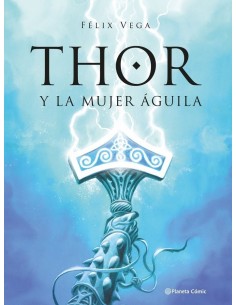 9789569994869  PLANETA COMIC    THOR Y LA MUJER AGUILA FELIX VEGA ENCINA 9789569994869  PLANETA COMIC    THOR Y LA MUJER AGUILA FELIX VEGA ENCINA