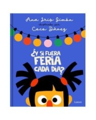 9788426425393 RANDOM HOUSE MONDADORI    ¿Y SI FUERA FERIA CADA DIA? ANA IRIS SIMON 9788426425393 RANDOM HOUSE MONDADORI    ¿Y SI FUERA FERIA CADA DIA? ANA IRIS SIMON