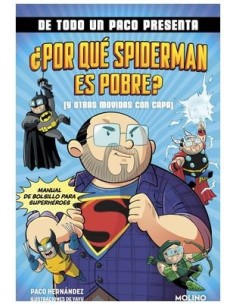 9788427238145 RANDOM HOUSE MONDADORI    DE TODO UN PACO PRESENTA: ¿POR QUE SPIDERMAN ES POBRE? (Y OTRAS MOVIDAS CON CAPA) PACO H 9788427238145 RANDOM HOUSE MONDADORI    DE TODO UN PACO PRESENTA: ¿POR QUE SPIDERMAN ES POBRE? (Y OTRAS MOVIDAS CON CAPA) PACO H