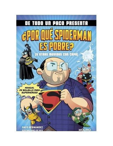 9788427238145 RANDOM HOUSE MONDADORI    DE TODO UN PACO PRESENTA: ¿POR QUE SPIDERMAN ES POBRE? (Y OTRAS MOVIDAS CON CAPA) PACO H 9788427238145 RANDOM HOUSE MONDADORI    DE TODO UN PACO PRESENTA: ¿POR QUE SPIDERMAN ES POBRE? (Y OTRAS MOVIDAS CON CAPA) PACO H
