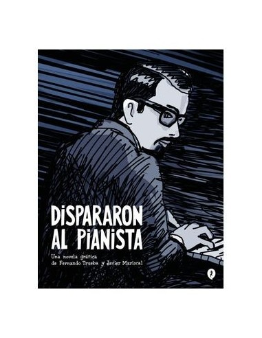 9788419409157 RANDOM HOUSE MONDADORI    DISPARARON AL PIANISTA JAVIER MARISCAL 9788419409157 RANDOM HOUSE MONDADORI    DISPARARON AL PIANISTA JAVIER MARISCAL