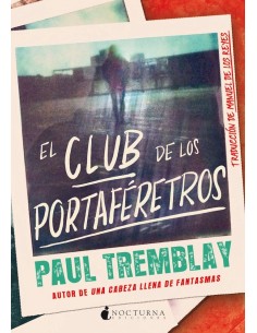 9788418440649 NOCTURNA  EL CLUB DE LOS PORTAFERETROS PAUL TREMBLAY 9788418440649 NOCTURNA  EL CLUB DE LOS PORTAFERETROS PAUL TREMBLAY