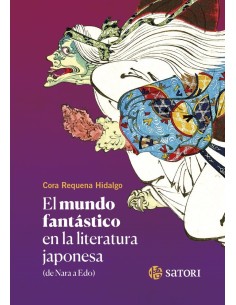 9788419035523 SATORI  MUNDO FANTASTICO EN LA LITERATURA JAPONESA,EL NE
DE NARA A EDO CORA REQUENA HIDALGO 9788419035523 SATORI  MUNDO FANTASTICO EN LA LITERATURA JAPONESA,EL NE
DE NARA A EDO CORA REQUENA HIDALGO