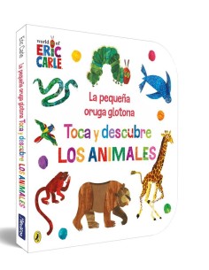 LA PEQUEÑA ORUGA GLOTONA TOCA Y DESCUBRE LOS ANIMALES 9788448864934 LA PEQUEÑA ORUGA GLOTONA TOCA Y DESCUBRE LOS ANIMALES 9788448864934