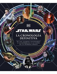STAR WARS LA CRONOLOGIA DEFINITIVA De los tiempos anteriores a la Republica a la caida de la Primera Orden  9780241637067 STAR WARS LA CRONOLOGIA DEFINITIVA De los tiempos anteriores a la Republica a la caida de la Primera Orden  9780241637067