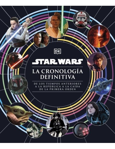 STAR WARS LA CRONOLOGIA DEFINITIVA De los tiempos anteriores a la Republica a la caida de la Primera Orden  9780241637067 STAR WARS LA CRONOLOGIA DEFINITIVA De los tiempos anteriores a la Republica a la caida de la Primera Orden  9780241637067