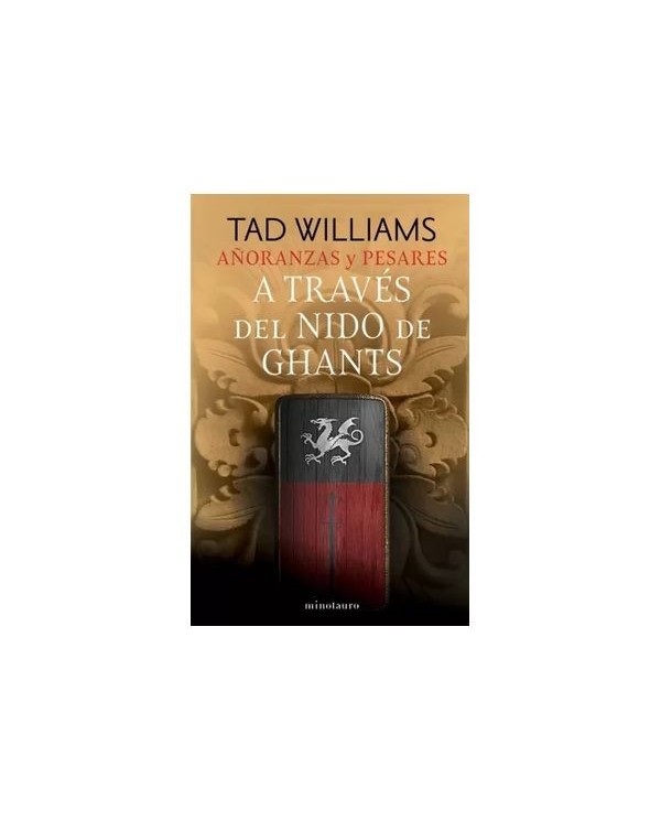 9788445016503,MINOTAURO,AÑORANZAS Y PESARES Nº 03/04 A TRAVES DEL NIDO DE GHANTS, Novela, TAD WILLIAMS