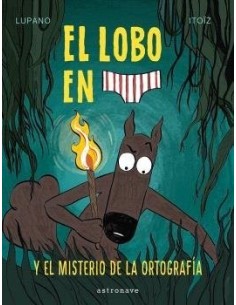 9788467966671 ,ASTRONAVE,EL LOBO EN CALZONCILLOS 8 EL MISTERIO DE LA ORTOGRAFIA, Infantil, LUPANO  WILFRID/ITOØZ  MAYANA 9788467966671 ,ASTRONAVE,EL LOBO EN CALZONCILLOS 8 EL MISTERIO DE LA ORTOGRAFIA, Infantil, LUPANO  WILFRID/ITOØZ  MAYANA