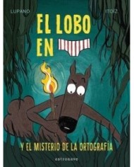 9788467966671 ,ASTRONAVE,EL LOBO EN CALZONCILLOS 8 EL MISTERIO DE LA ORTOGRAFIA, Infantil, LUPANO  WILFRID/ITOØZ  MAYANA