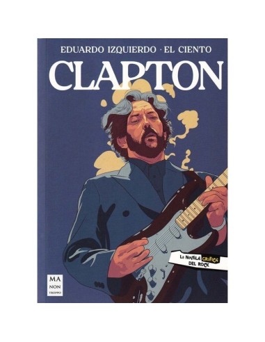 CLAPTON LA NOVELA GRAFICA DEL ROCK La novela grafica