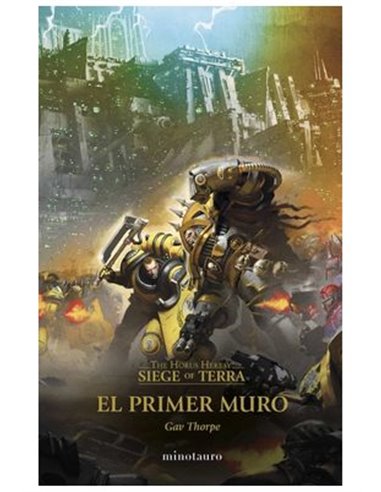 THE HORUS HERESY: SIEGE OF TERRA 03 EL PRIMER MURO,9788445017180,GAV THORPE,MINOTAURO