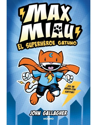 MAX MIAU 1 EL SUPERHEROE GATUNO,9788427232488,JOHN GALLAGHER,MOLINO MAX MIAU 1 EL SUPERHEROE GATUNO,9788427232488,JOHN GALLAGHER,MOLINO