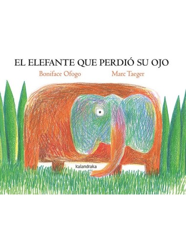 EL ELEFANTE QUE PERDIO SU OJO,9788413432625,BONIFACE OFOGO,KALANDRAKA