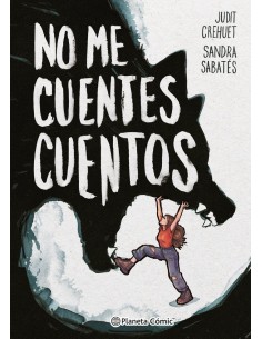 NO ME CUENTES CUENTOS,9788411611183 ,SABATES  SANDRA/CREHUET  JUDIT,PLANETA COMIC NO ME CUENTES CUENTOS,9788411611183 ,SABATES  SANDRA/CREHUET  JUDIT,PLANETA COMIC