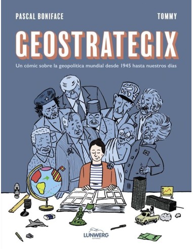 GEOSTRATEGIX
Un comic sobre la geopolitica mundial desde 1945 hasta nuestros dias,9788419875273,PASCAL BONIFACE / TOMMY,LUNWERG GEOSTRATEGIX
Un comic sobre la geopolitica mundial desde 1945 hasta nuestros dias,9788419875273,PASCAL BONIFACE / TOMMY,LUNWERG