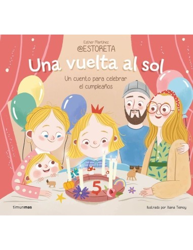 UNA VUELTA AL SOL UN CUENTO PARA CELEBRAR EL CUMPLEAÑOS,9788408282242,ESTHER MARTINEZ @ESTORETA,TIMUN MAS INFANTIL