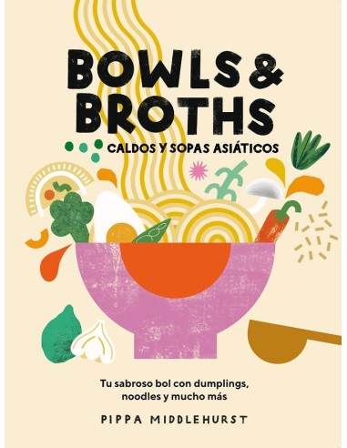 BOWLS & BROTHS
Tu sabroso bol con dumplings, noodles, y mucho mas,9788419043054,MIDDLEHURST  PIPPA,ABRIL