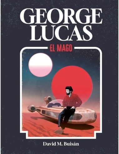 DAVID M BUISAN,LUNWERG,,9788419875518,GEORGE LUCAS DAVID M BUISAN,LUNWERG,,9788419875518,GEORGE LUCAS
