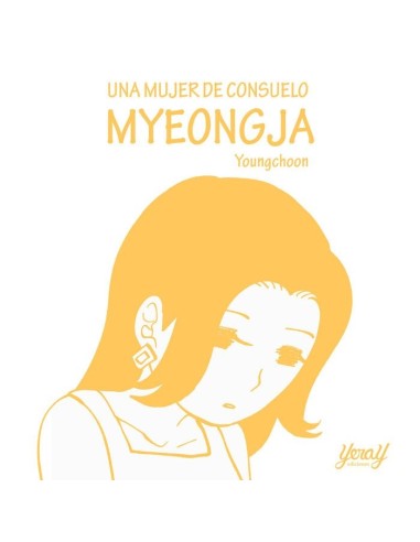 CHOON  YOUNG,YERAY EDICIONES,,9788412848700,UNA MUJER DE CONSUELO MYEONGJA CHOON  YOUNG,YERAY EDICIONES,,9788412848700,UNA MUJER DE CONSUELO MYEONGJA