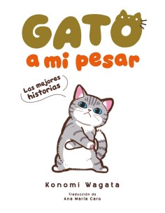 Wagata  Konomi,MAYO,,9788418739491,GATO A MI PESAR -LAS MEJORES HISTORIAS-  Wagata  Konomi,MAYO,,9788418739491,GATO A MI PESAR -LAS MEJORES HISTORIAS-