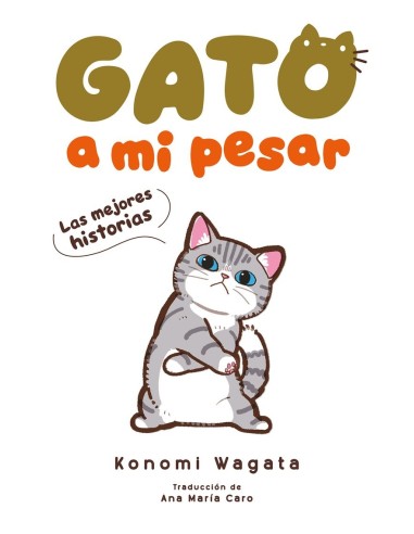 Wagata  Konomi,MAYO,,9788418739491,GATO A MI PESAR -LAS MEJORES HISTORIAS-  Wagata  Konomi,MAYO,,9788418739491,GATO A MI PESAR -LAS MEJORES HISTORIAS-