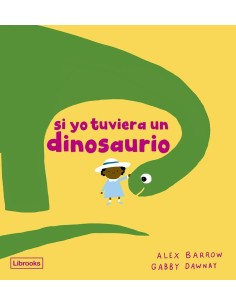 Barrow  Alex,MAYO,,9788412826531,SI YO TUVIERA UN DINOSAURIO [ Barrow  Alex,MAYO,,9788412826531,SI YO TUVIERA UN DINOSAURIO [