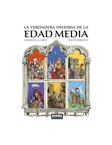 ARNAUD DE LA CROIX/PHILIPPE BERCOVICI,NORMA,Europeo,9788467970135 ,LA VERDADERA HISTORIA DE LA EDAD MEDIA