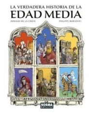 ARNAUD DE LA CROIX/PHILIPPE BERCOVICI,NORMA,Europeo,9788467970135 ,LA VERDADERA HISTORIA DE LA EDAD MEDIA
