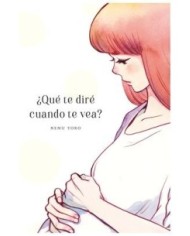 NEMU YOKO,ARECHI,,9788410294066,¿QUE TE DIRE CUANDO TE VEA?